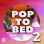 Pop To Bed 2