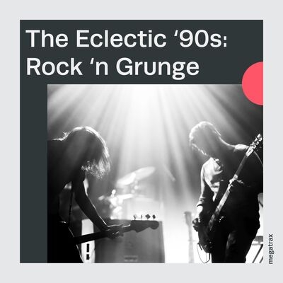 The Eclectic ‘90s: Rock ‘n Grunge