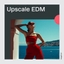 Upscale EDM